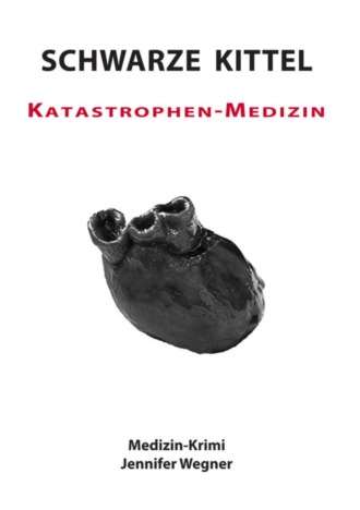 Jennifer Wegner. SCHWARZE KITTEL - Katastrophen-Medizin