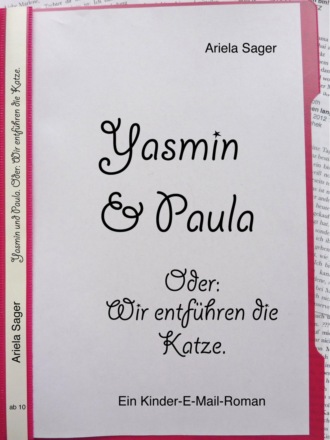 Ariela Sager. Yasmin und Paula. Oder: Wir entf?hren die Katze.