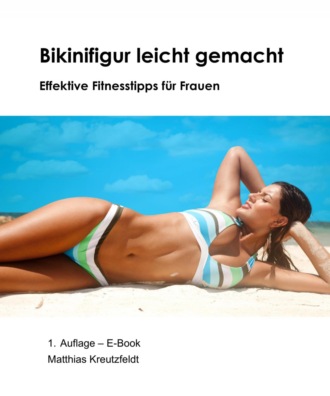 Matthias Kreutzfeldt. Bikinifigur leicht gemacht, effektive Fitnesstipps f?r Frauen