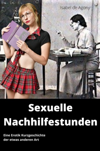 Isabel de Agony. Sexuelle Nachhilfestunden