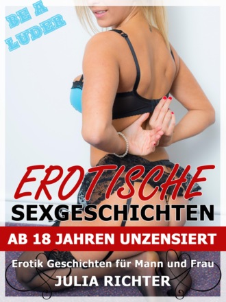 Julia Richter. Erotische Sexgeschichten ab 18 Jahren unzensiert