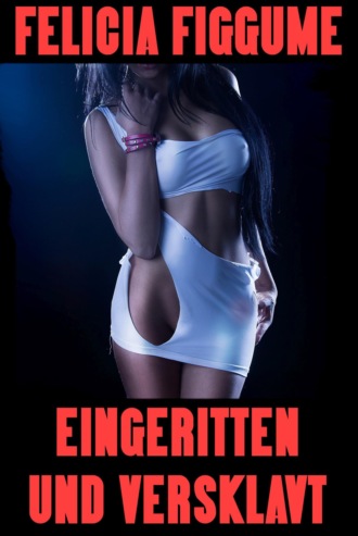 Felicia Figgume. Eingeritten und versklavt