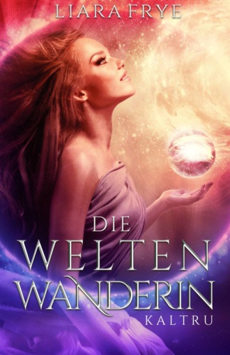 Liara Frye. Die Weltenwanderin