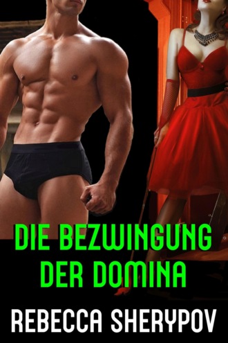 Rebecca Sherypov. Die Bezwingung der Domina