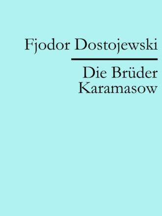 Fjodor Dostojewski. Die Br?der Karamasow