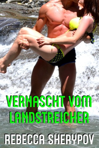 Rebecca Sherypov. Vernascht vom Landstreicher