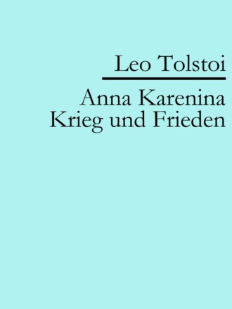 Leo Tolstoi. Anna Karenina | Krieg und Frieden