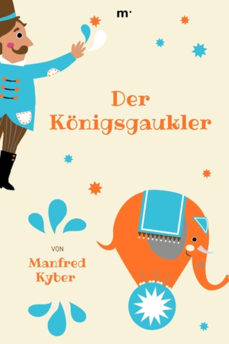 Manfred Kyber. Der K?nigsgaukler