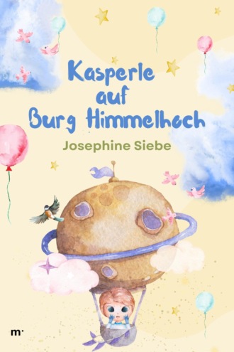 Siebe Josephine. Kasperle auf Burg Himmelhoch