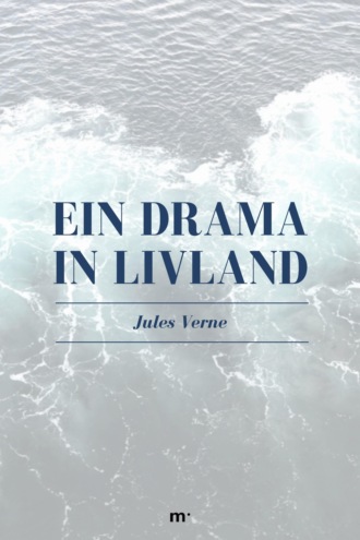 Jules Verne. Ein Drama in Livland