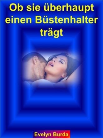 Evelyn Burda. Ob sie ?berhaupt einen B?stenhalter tr?gt