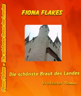 Fiona Flakes. Die sch?nste Braut des Landes