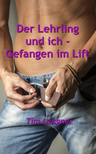 Tim Langner. Der Lehrling und ich - Gefangen im Lift