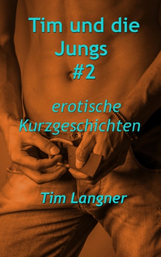 Tim Langner. Tim und die Jungs #2