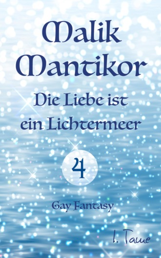 I. Tame. Malik Mantikor: Die Liebe ist ein Lichtermeer