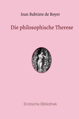 Jean Babtiste de Boyer. Die philosophische Therese