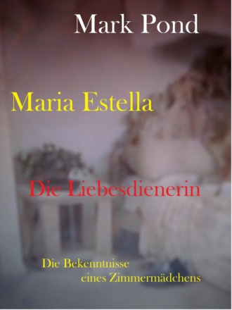 Mark Pond. Maria Estella - Die Liebesdienerin