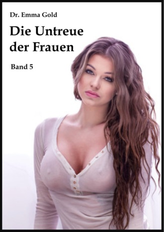 Emma Gold. Die Untreue der Frauen (Band 5)