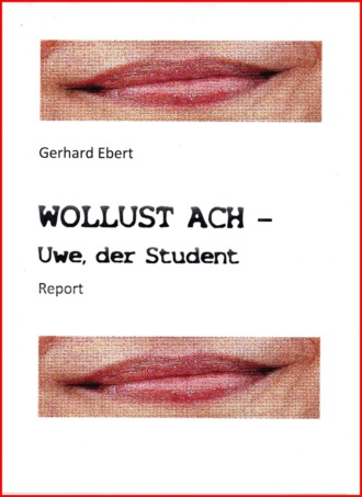 Gerhard Ebert. WOLLUST ACH - Uwe, der Student