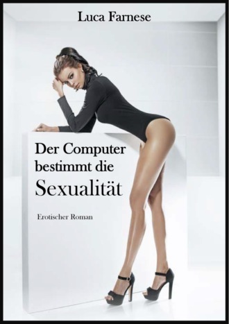 Luca Farnese. Der Computer bestimmt die Sexualit?t