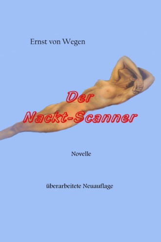 Ernst von Wegen. Der Nackt-Scanner