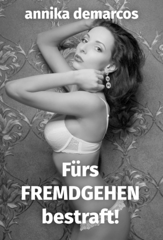 Annika deMarcos. F?r's Fremdgehen bestraft