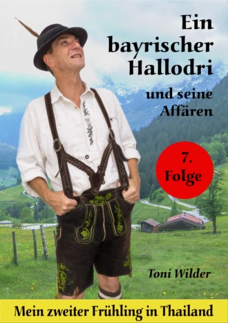 Toni Wilder. Ein Bayerischer Hallodri und seine Aff?ren Band 7