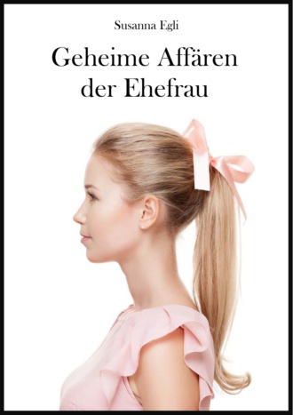 Susanna Egli. Geheime Aff?ren der Ehefrau