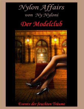 Ny Nyloni. Der Modelclub - Events der feuchten Tr?ume