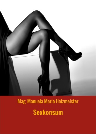 Mag. Manuela Maria Holzmeister. Sexkonsum