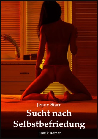 Jenny Starr. Sucht nach Selbstbefriedigung