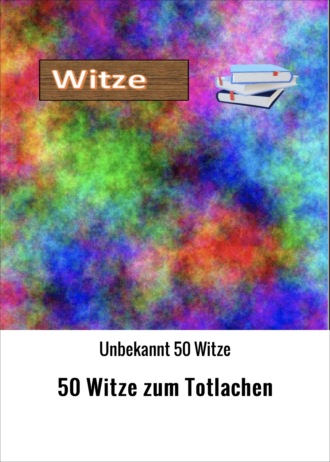 Unbekannt 50 Witze. 50 Witze zum Totlachen