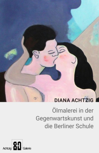 Diana Achtzig. Diana Achtzig ?lmalerei in der Gegenwartskunst und die Berliner Schule