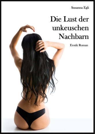 Susanna Egli. Die Lust der unkeuschen Nachbarn