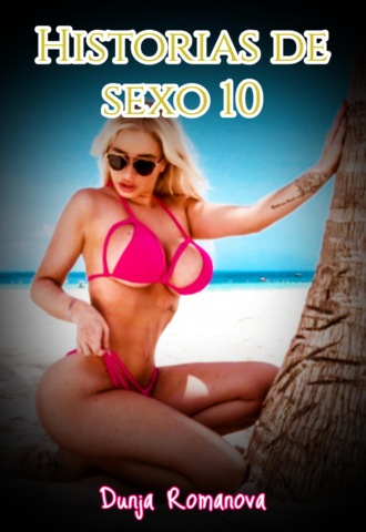 Dunja Romanova. Historias de sexo 10