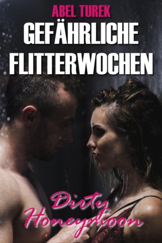 Abel Turek. Gef?hrliche Flitterwochen - Dirty Honeymoon