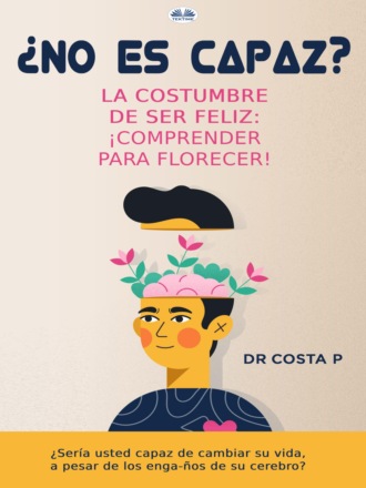Обложка книги «¿No Es Capaz? La Costumbre De Ser Feliz: ¡Comprender Para Florecer!»