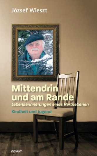 J?zsef Wieszt. Mittendrin und am Rande – Lebenserinnerungen eines Vertriebenen