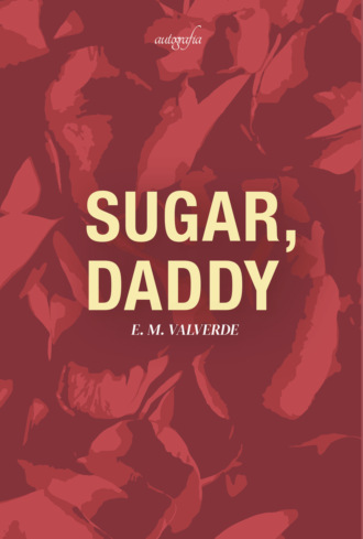 E. M Valverde. Sugar, daddy