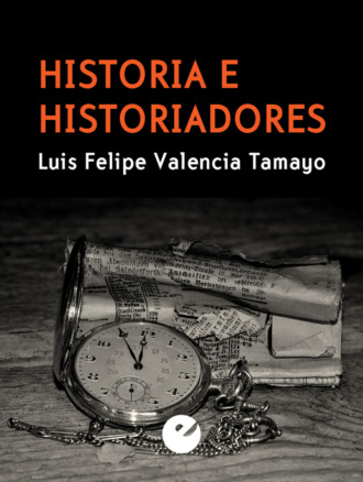 Luis Felipe Valencia Tamayo. Historia e historiadores