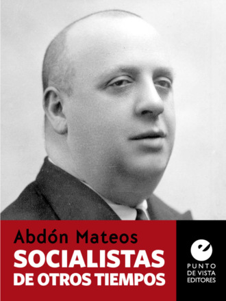 Abd?n Mateos. Socialistas de otros tiempos