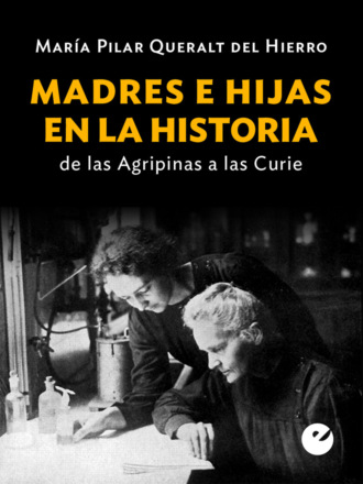 Mar?a Pilar Queralt del Hierro. Madres e hijas en la historia