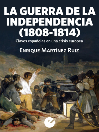 Enrique Martinez Ru?z. La Guerra de la Independencia (1808-1814)