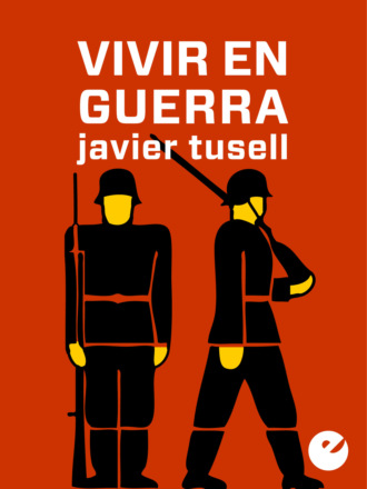 Javier Tusell. Vivir en guerra