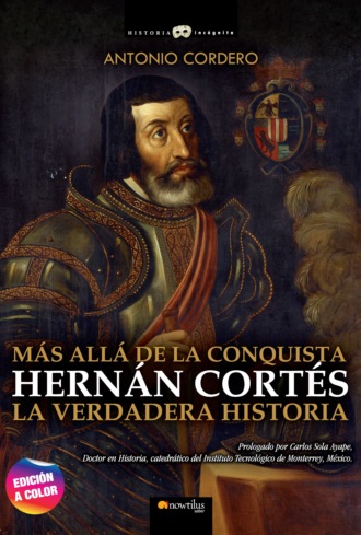 Antonio Codero. Hern?n Cort?s. La verdadera historia