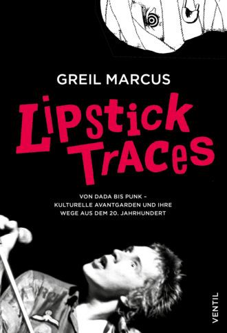 Greil Marcus. Lipstick Traces