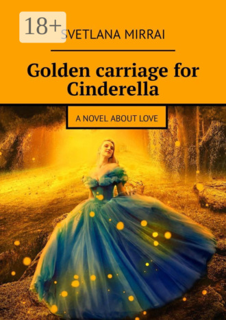 Обложка книги «Golden сarriage for Cinderella. A novel about love»