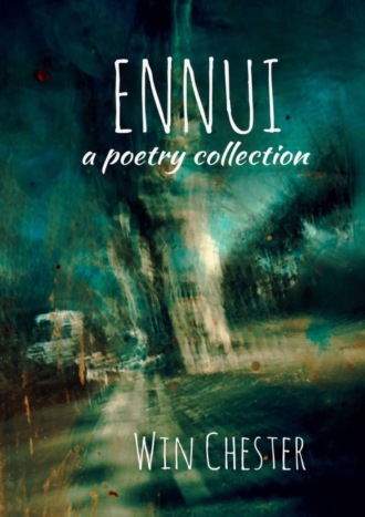 Win Chester. Ennui. A Poetry Collection