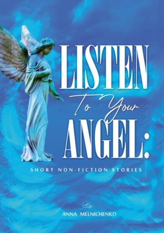 Обложка книги «Listen to your angel: short non-fiction stories»