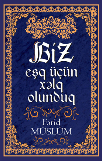 Обложка книги «BİZ EŞQ ÜÇÜN XƏLQ OLUNDUQ»